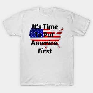 It's Time To Put America First T-Shirt